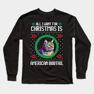 All I Want for Christmas is American Bobtail - Christmas Gift for Cat Lover Long Sleeve T-Shirt